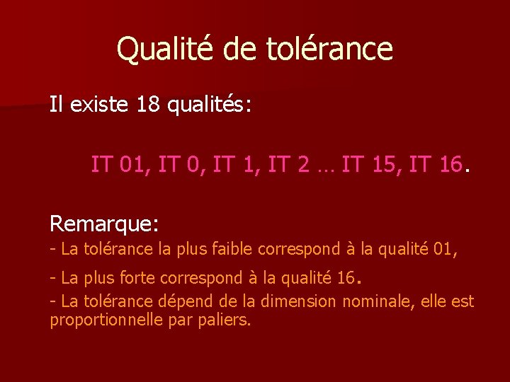 Qualité de tolérance Il existe 18 qualités: IT 01, IT 0, IT 1, IT