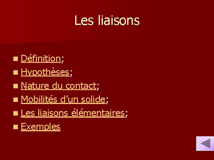 Les liaisons n Définition; n Hypothèses; n Nature du contact; n Mobilités d’un solide;