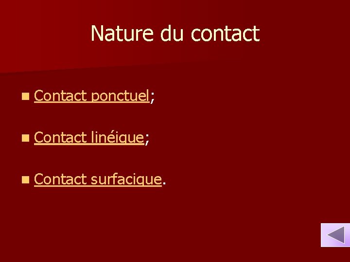 Nature du contact n Contact ponctuel; n Contact linéique; n Contact surfacique. 