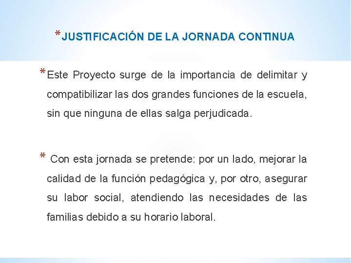 * JUSTIFICACIÓN DE LA JORNADA CONTINUA * Este Proyecto surge de la importancia de