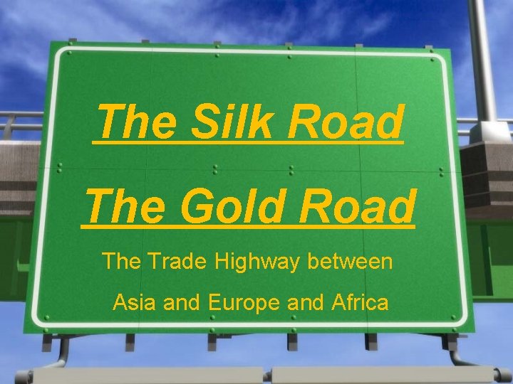 The Silk Road The Gold Road The Trade Highway between Asia and Europe and