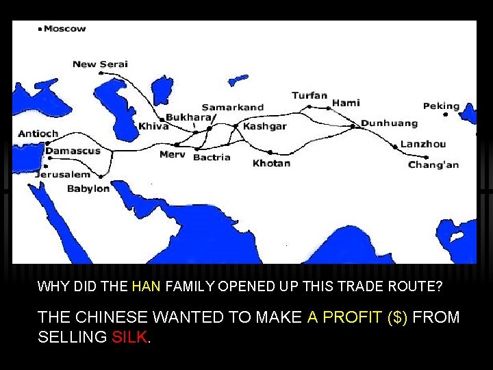 WHY DID THE HAN FAMILY OPENED UP THIS TRADE ROUTE? THE CHINESE WANTED TO