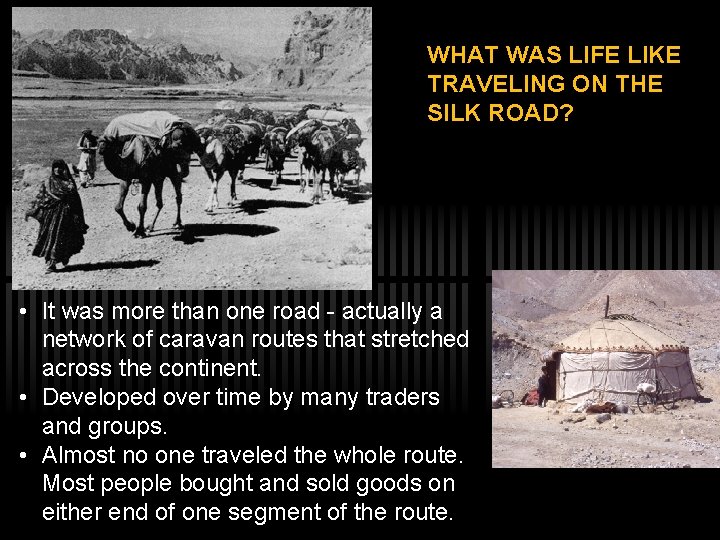 WHAT WAS LIFE LIKE TRAVELING ON THE SILK ROAD? • It was more than