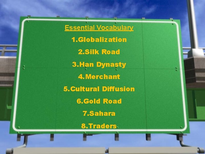 Essential Vocabulary 1. Globalization 2. Silk Road 3. Han Dynasty 4. Merchant 5. Cultural