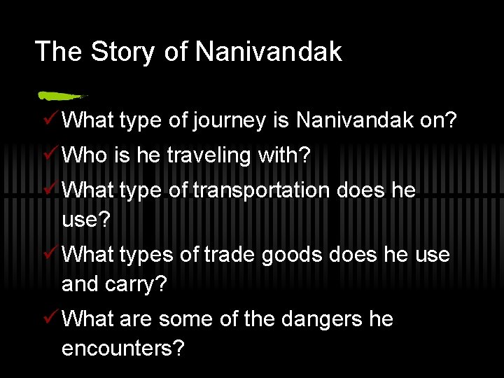 The Story of Nanivandak ü What type of journey is Nanivandak on? ü Who