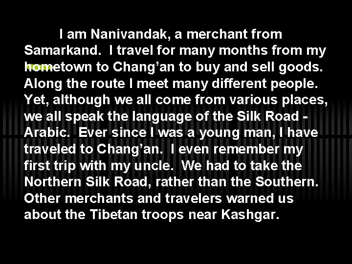 I am Nanivandak, a merchant from Samarkand. I travel for many months from my