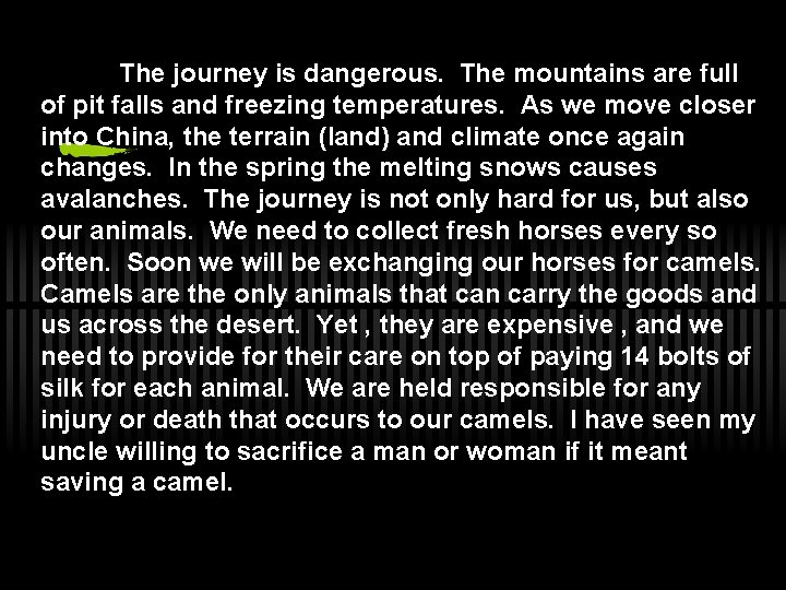 The journey is dangerous. The mountains are full of pit falls and freezing temperatures.