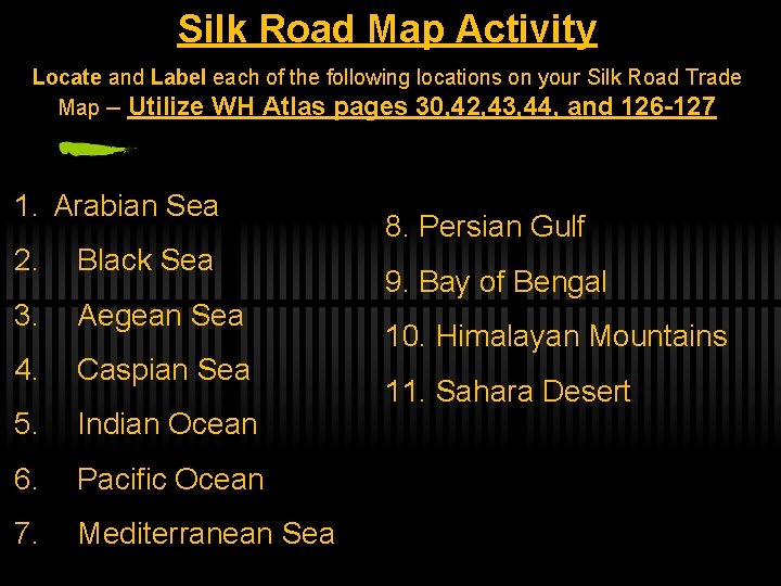 Silk Road Map Activity Locate and Label each of the following locations on your