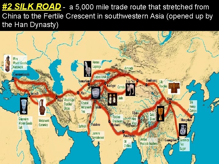 #2 SILK ROAD - a 5, 000 mile trade route that stretched from China