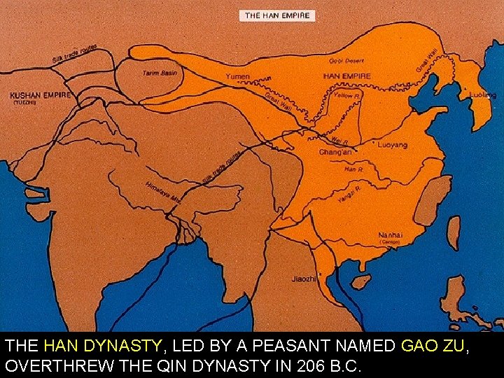 THE HAN DYNASTY, LED BY A PEASANT NAMED GAO ZU, OVERTHREW THE QIN DYNASTY
