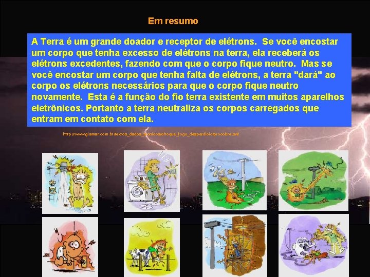 Em resumo A Terra é um grande doador e receptor de elétrons. Se você