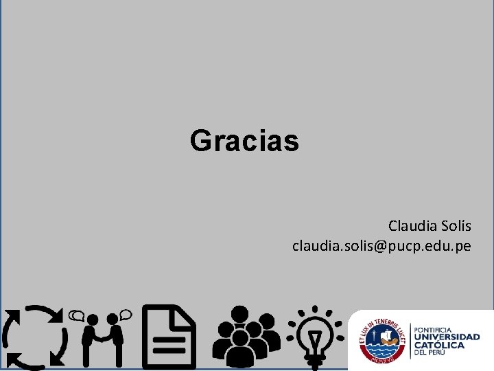 Gracias Claudia Solís claudia. solis@pucp. edu. pe 