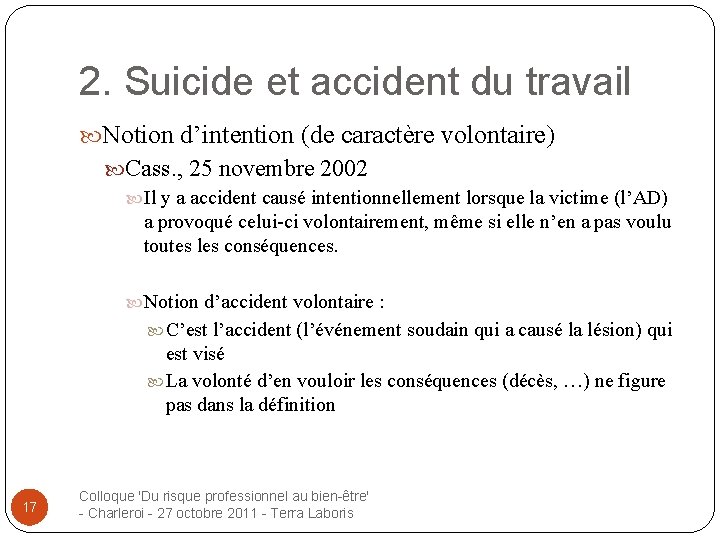 2. Suicide et accident du travail Notion d’intention (de caractère volontaire) Cass. , 25
