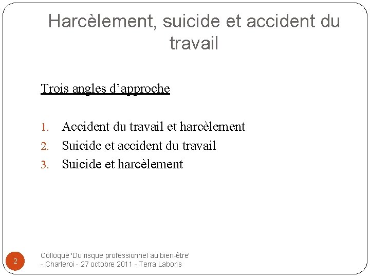 Harcèlement, suicide et accident du travail Trois angles d’approche Accident du travail et harcèlement