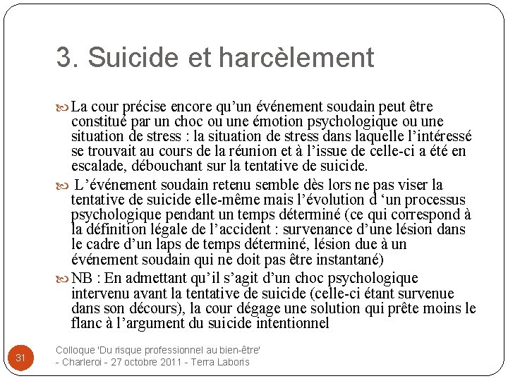 3. Suicide et harcèlement La cour précise encore qu’un événement soudain peut être constitué