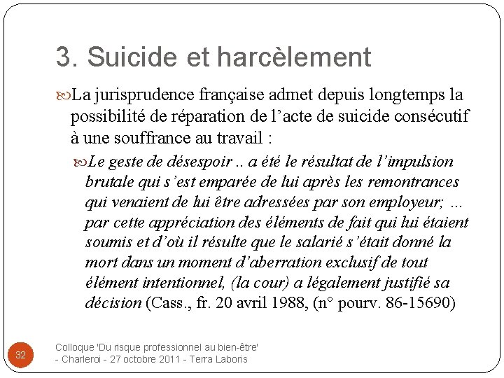 3. Suicide et harcèlement La jurisprudence française admet depuis longtemps la possibilité de réparation