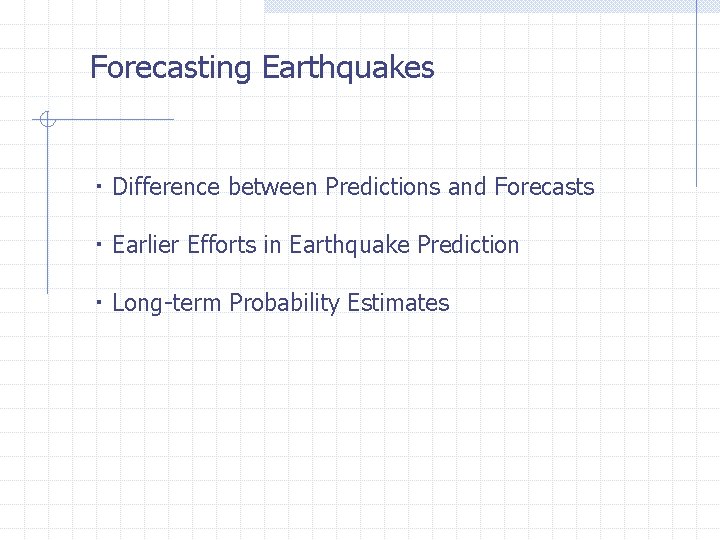 Forecasting Earthquakes ・ Difference between Predictions and Forecasts ・ Earlier Efforts in Earthquake Prediction