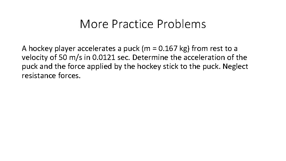 More Practice Problems A hockey player accelerates a puck (m = 0. 167 kg)