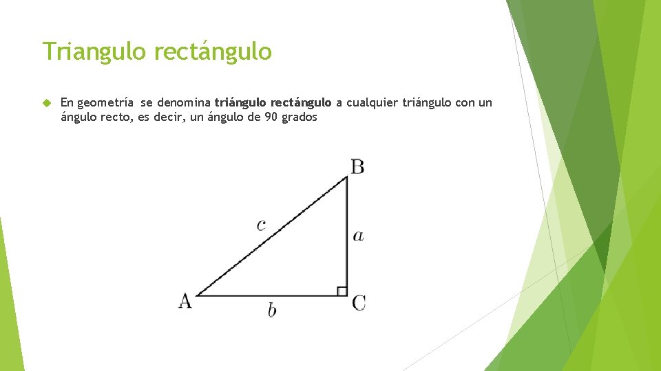 Triangulo rectángulo En geometría se denomina triángulo rectángulo a cualquier triángulo con un ángulo