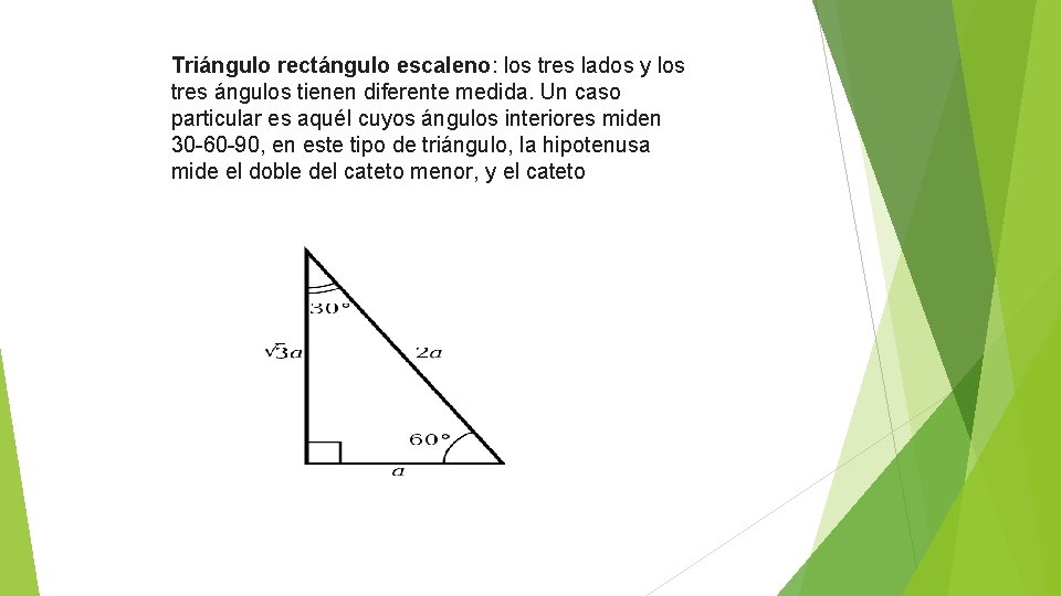 Triángulo rectángulo escaleno: los tres lados y los tres ángulos tienen diferente medida. Un