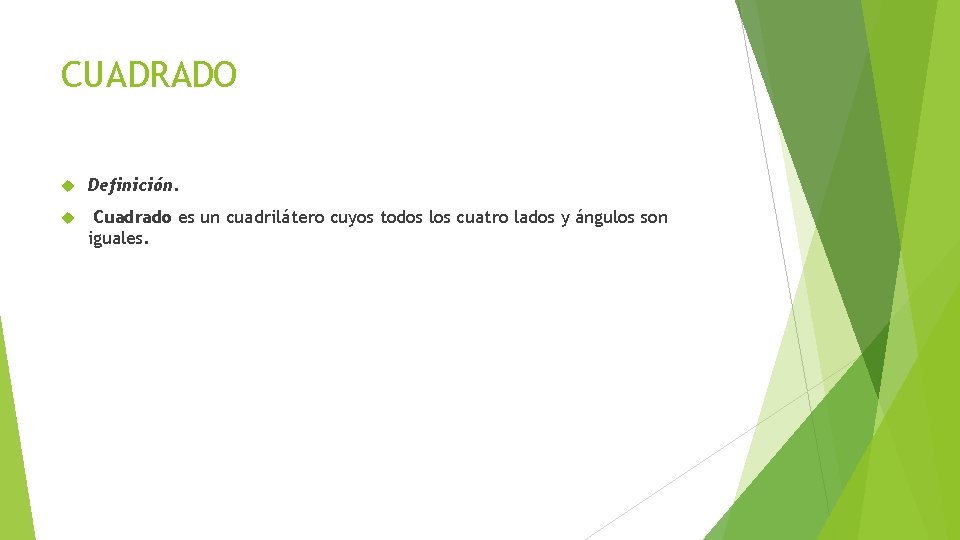 CUADRADO Definición. Cuadrado es un cuadrilátero cuyos todos los cuatro lados y ángulos son