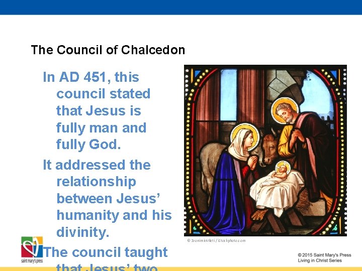 The Council of Chalcedon In AD 451, this council stated that Jesus is fully