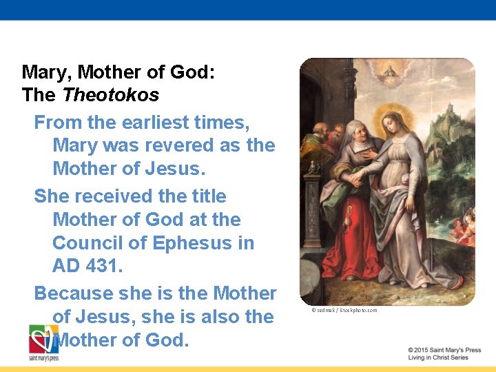 Mary, Mother of God: Theotokos From the earliest times, Mary was revered as the