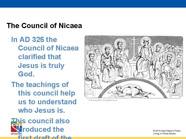 The Council of Nicaea In AD 325 the Council of Nicaea clarified that Jesus