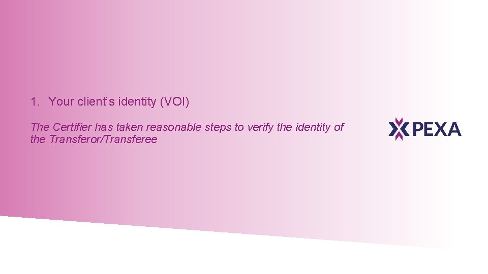 1. Your client’s identity (VOI) The Certifier has taken reasonable steps to verify the