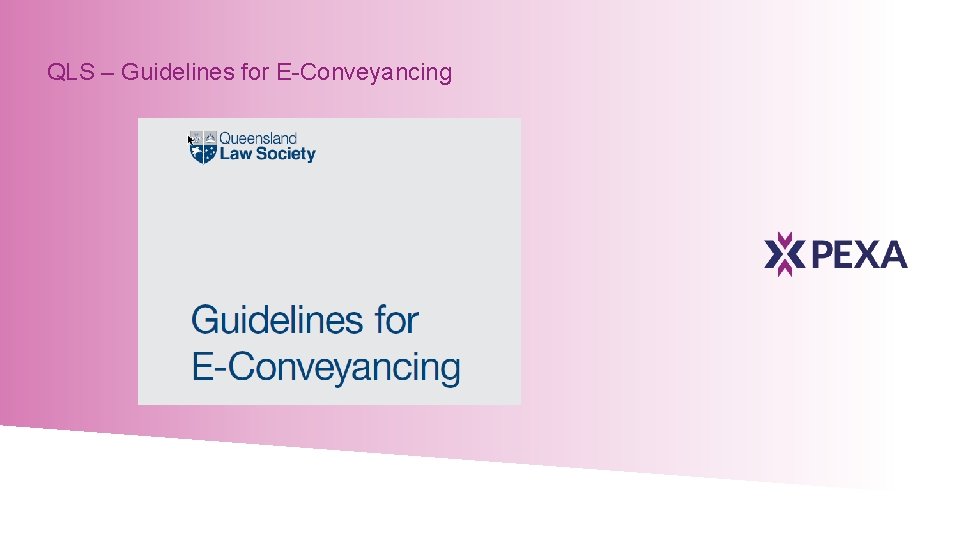 QLS – Guidelines for E-Conveyancing 22 © Property Exchange Australia Limited (PEXA) 2017. 