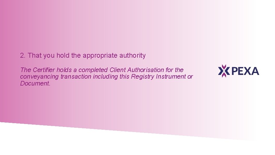 2. That you hold the appropriate authority The Certifier holds a completed Client Authorisation