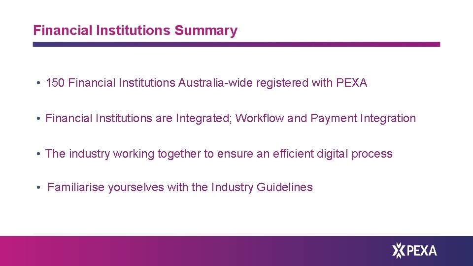 Financial Institutions Summary • 150 Financial Institutions Australia-wide registered with PEXA • Financial Institutions