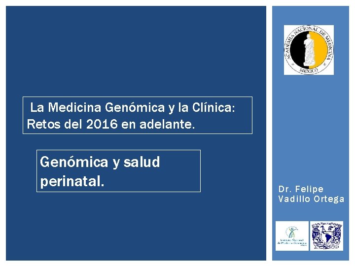 La Medicina Genómica y la Clínica: Retos del 2016 en adelante. Genómica y salud