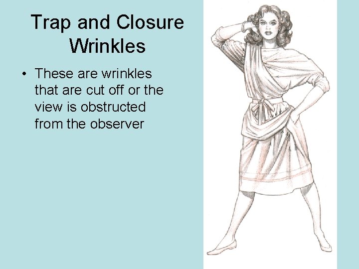 Trap and Closure Wrinkles • These are wrinkles that are cut off or the