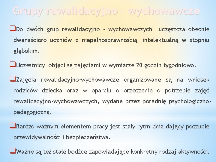 Grupy rewalidacyjno - wychowawcze q. Do dwóch grup rewalidacyjno - wychowawczych uczęszcza obecnie dwanaścioro