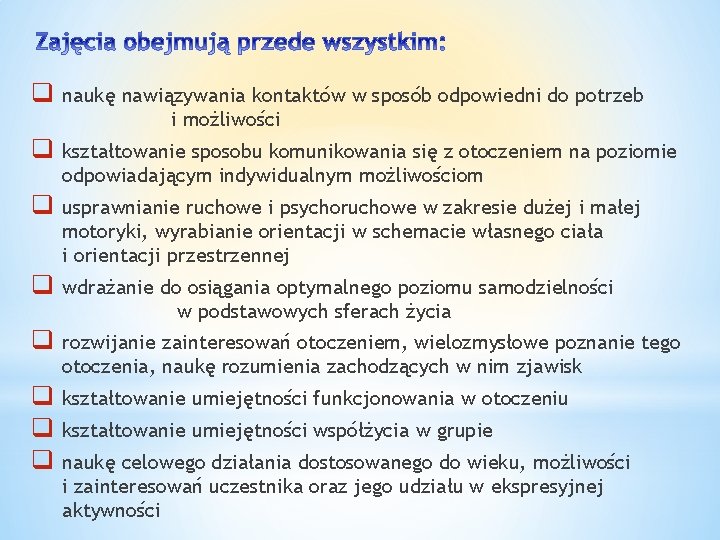 q naukę nawiązywania kontaktów w sposób odpowiedni do potrzeb i możliwości q kształtowanie sposobu