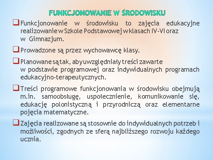 FUNKCJONOWANIE ŚRODOWISKU q Funkcjonowanie w środowisku to zajęcia edukacyjne realizowanie w Szkole Podstawowej w