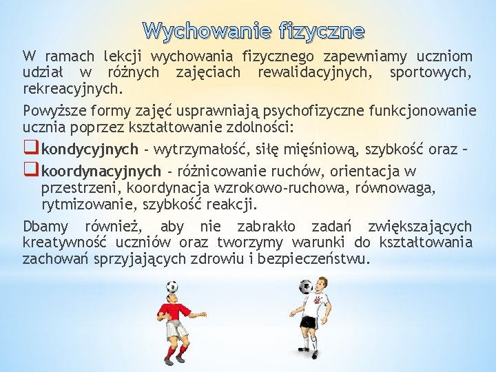 Wychowanie fizyczne W ramach lekcji wychowania fizycznego zapewniamy uczniom udział w różnych zajęciach rewalidacyjnych,