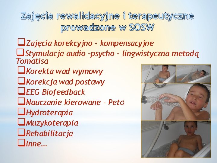 Zajęcia rewalidacyjne i terapeutyczne prowadzone w SOSW q. Zajęcia korekcyjno – kompensacyjne q. Stymulacja