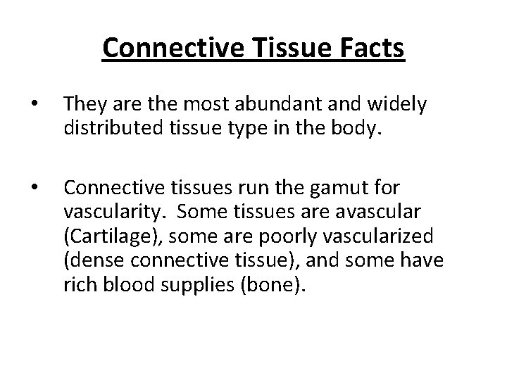 Connective Tissue Facts • They are the most abundant and widely distributed tissue type