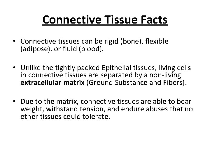 Connective Tissue Facts • Connective tissues can be rigid (bone), flexible (adipose), or fluid
