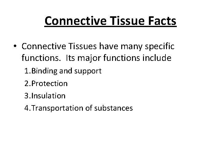 Connective Tissue Facts • Connective Tissues have many specific functions. Its major functions include