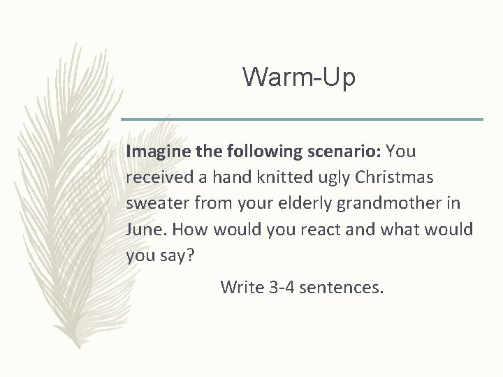 Warm-Up Imagine the following scenario: You received a hand knitted ugly Christmas sweater from