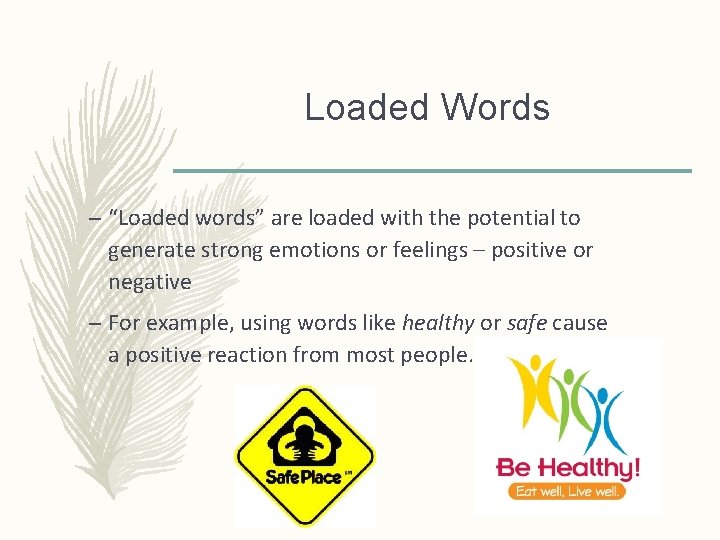 Loaded Words – “Loaded words” are loaded with the potential to generate strong emotions