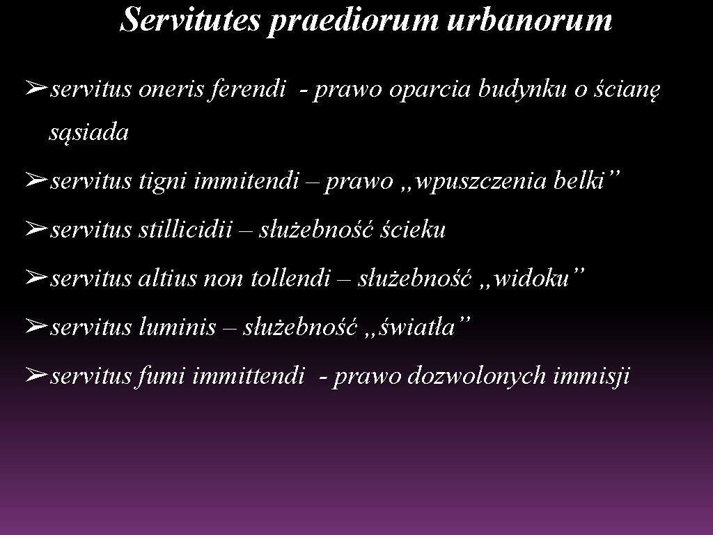 Servitutes praediorum urbanorum ➢servitus oneris ferendi - prawo oparcia budynku o ścianę sąsiada ➢servitus
