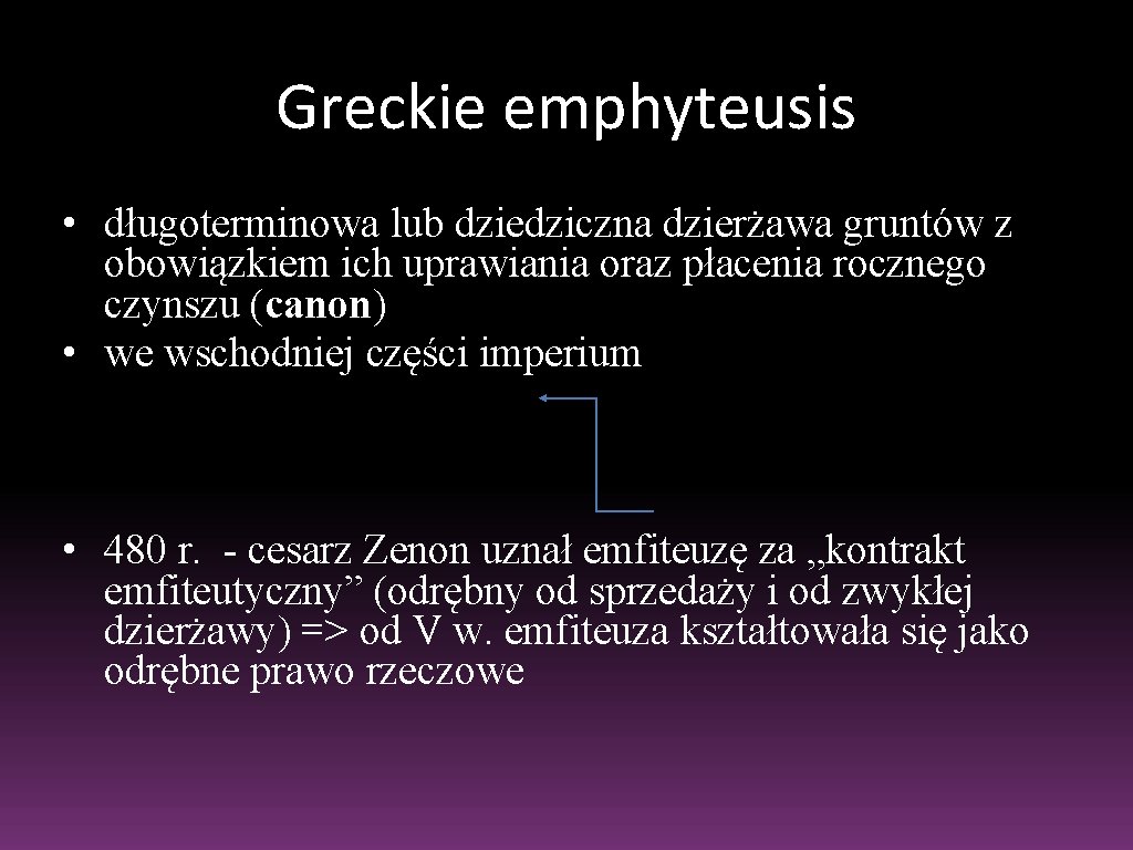 Greckie emphyteusis • długoterminowa lub dziedziczna dzierżawa gruntów z obowiązkiem ich uprawiania oraz płacenia