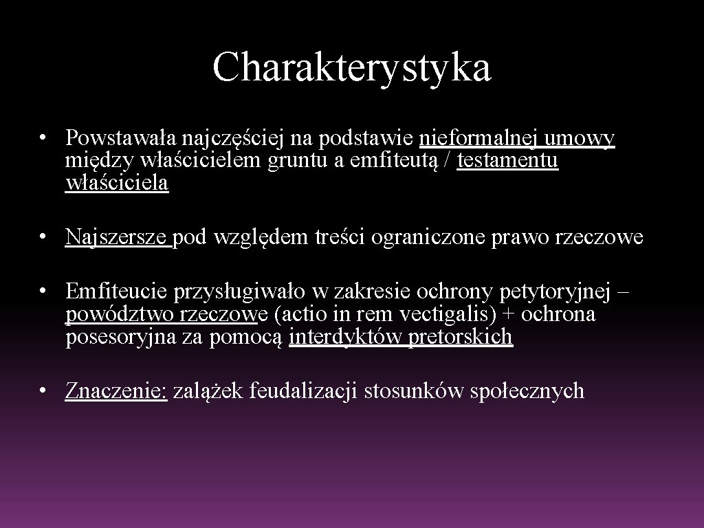 Charakterystyka • Powstawała najczęściej na podstawie nieformalnej umowy między właścicielem gruntu a emfiteutą /