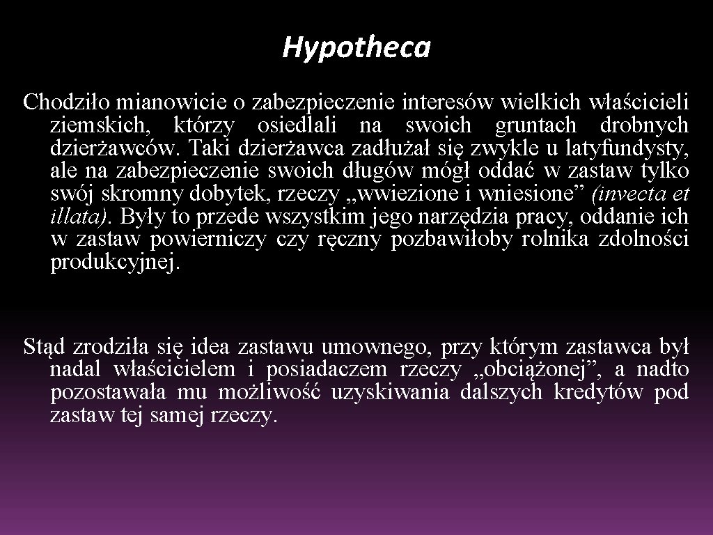 Hypotheca Chodziło mianowicie o zabezpieczenie interesów wielkich właścicieli ziemskich, którzy osiedlali na swoich gruntach