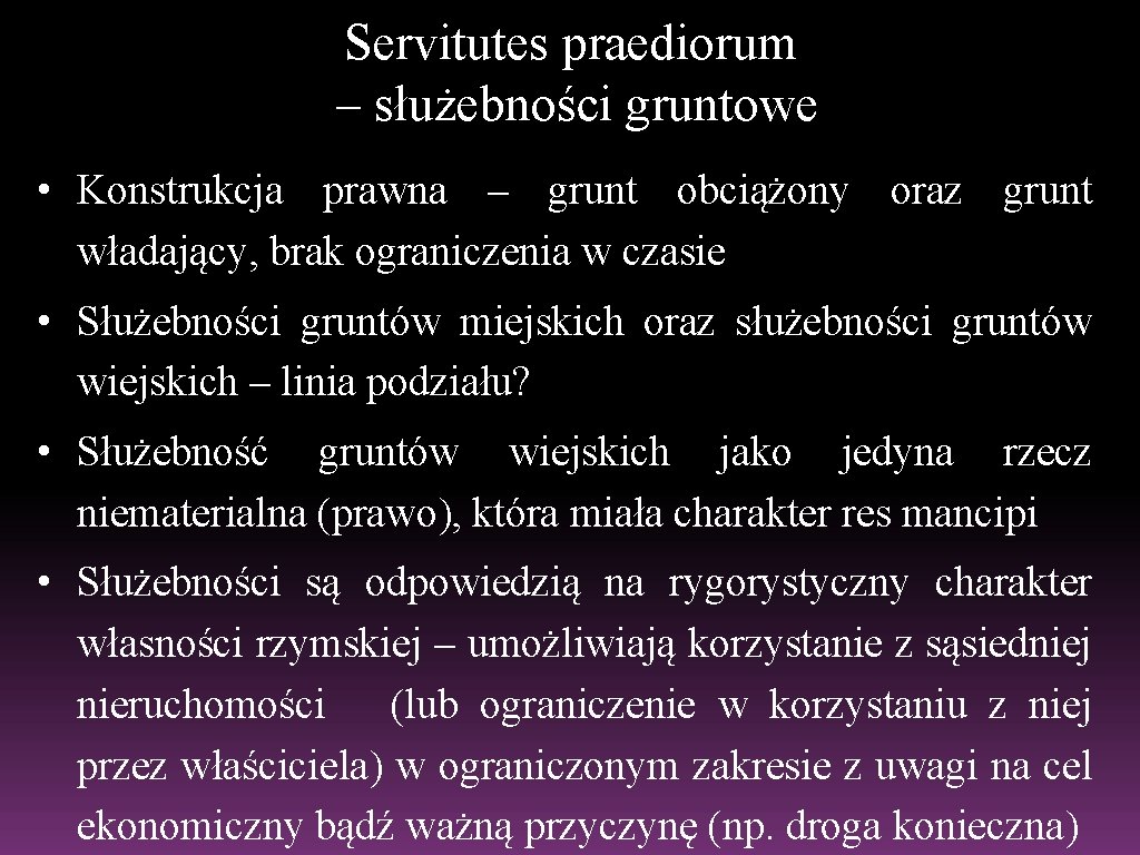 Servitutes praediorum – służebności gruntowe • Konstrukcja prawna – grunt obciążony oraz grunt władający,