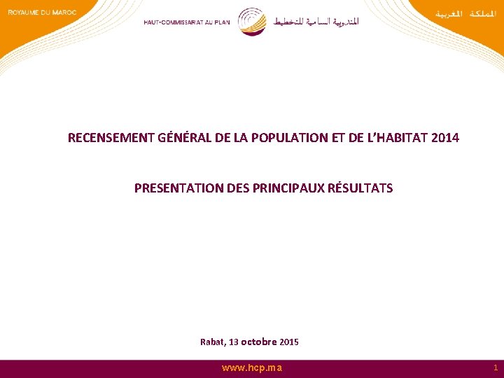 RECENSEMENT GÉNÉRAL DE LA POPULATION ET DE L’HABITAT 2014 PRESENTATION DES PRINCIPAUX RÉSULTATS Rabat,